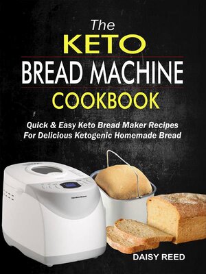 cover image of The Keto Bread Machine Cookbook--Quick & Easy Keto Bread Maker Recipes For Delicious Ketogenic Homemade Bread